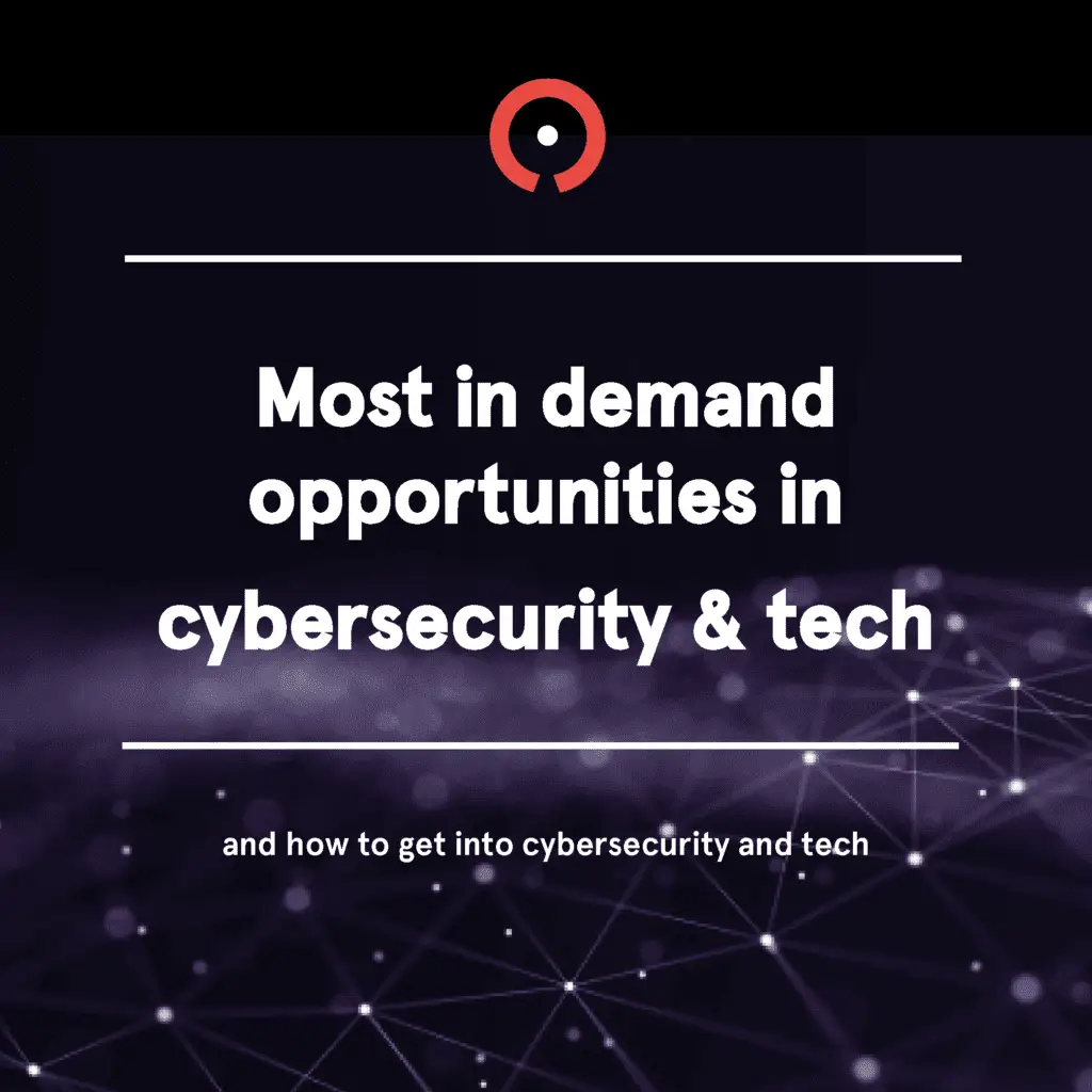 Most in-demand opportunities in cybersecurity & Tech & how to get into cybersecurity